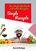 E-Book (epub) Single Rezepte - mit 323 abwechslungsreichen Gerichten von einfach bis raffiniert von Bernd Röttger