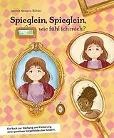 Fester Einband Spieglein, Spieglein, wie fühl ich mich? Als Mitmachbuch konzipiert, stehen viele tolle Übungen sowie Audio und Kopiervorlagen zur Verfügung, die das Selbstwertgefühl der Kinder positiv unterstützen. von Jasmin Navarro Bühler
