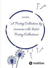 eBook (epub) A Poetry Collection by someone who hates poetry collections de Kim Snow