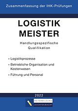 E-Book (epub) Logistikmeister Handlungsspezifische Qualifikation - Zusammenfassung der IHK-Prüfungen (E-Book) von Weiterbildung Leichtgemacht
