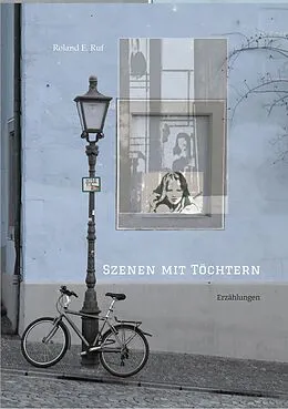 E-Book (epub) Szenen mit Töchtern von Roland E. Ruf