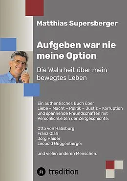 E-Book (epub) Aufgeben war nie meine Option - Die Wahrheit über mein bewegtes Leben von Matthias Supersberger