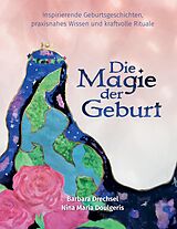 Kartonierter Einband Die Magie der Geburt von Nina Maria Doulgeris, Barbara Drechsel