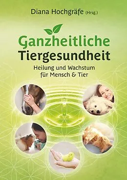 E-Book (epub) Ganzheitliche Tiergesundheit von Diana Hochgräfe, Nathalie Stöcklin, Nicole Grigoleit