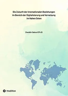 E-Book (epub) Die Zukunft der internationalen Beziehungen im Bereich der Digitalisierung und Vernetzung im Nahen Osten von Ziauddin Sabouri