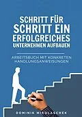 E-Book (epub) Schritt für Schritt ein erfolgreiches Unternehmen aufbauen von Dominik Mikulaschek