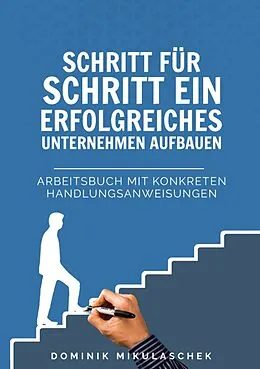 E-Book (epub) Schritt für Schritt ein erfolgreiches Unternehmen aufbauen von Dominik Mikulaschek
