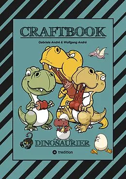 E-Book (epub) CRAFTBOOK - 100 SUPER AUSMALVORLAGEN - DINOSAURIER - STEINZEIT - RÄTSEL - AUFGABEN - DINOSPIEL BASTELN - URZEIT von Gabriele André, Wolfgang André