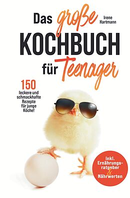 Fester Einband Das große Kochbuch für Teenager! 150 leckere und schmackhafte Rezepte für junge Köche! von Irene Hartmann