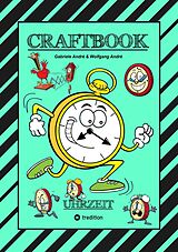 E-Book (epub) CRAFTBOOK - UHRZEIT LERNEN - BASTELVORLAGE LERNUHR - DOMINO UHRZEITSPIEL - AUSMALMOTIVE - UHREN - RÄTSEL - BILDER von Gabriele André, Wolfgang André