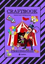 E-Book (epub) CRAFTBOOK - 100 SEITEN - MALEN - RÄTSEL - LUSTIGES ZIRKUSSPIEL - MANEGE FREI - TOLLE ARTISTEN - TIERE - ATTRAKTIONEN von Gabriele André, Wolfgang André