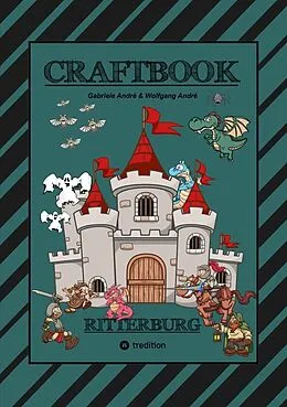 E-Book (epub) CRAFTBOOK - 100 SEITEN RITTER MALMOTIVE - BURG BASTELANLEITUNG - RÄTSEL - WAPPEN - KÖNIGE - SCHILDER - PINZESSINNEN von Gabriele André, Wolfgang André