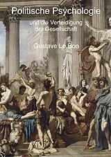 E-Book (epub) Politische Psychologie und die Verteidigung der Gesellschaft von Gustave Le Bon