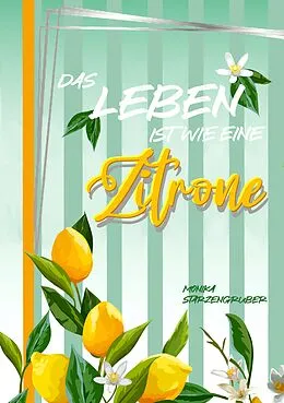 E-Book (epub) Das Leben ist wie eine Zitrone von Monika Starzengruber