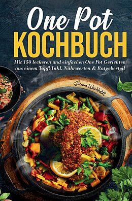 Fester Einband One Pot Kochbuch: Mit 150 leckeren und einfachen One Pot Gerichten aus einem Topf! von Susanne Weichholdt