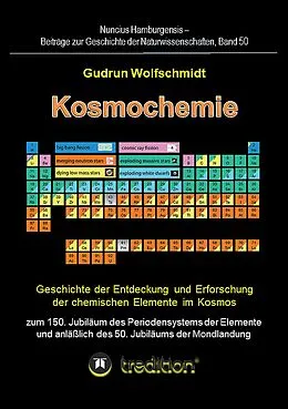 E-Book (epub) Kosmochemie - Geschichte der Entdeckung und Erforschung der chemischen Elemente im Kosmos zum 150. Jubiläum des Periodensystems der Elemente (PSE, 1869) und anläßlich des 50. Jubiläums der Mondlandung von Gudrun Wolfschmidt (Herausgeber)
