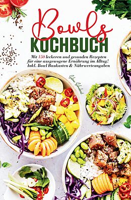 Fester Einband Bowls Kochbuch - Mit 150 leckeren und gesunden Rezepten für eine ausgewogene Ernährung im Alltag! von Selma Schubert