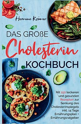 Fester Einband Das große Cholesterin Kochbuch - Mit 150 leckeren &amp; gesunden Rezepten zur Senkung des Cholesterinspiegels. von Hermine Krämer