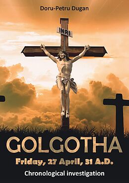 Couverture cartonnée GOLGOTHA   Friday, 27 April, 31 A.D. de Doru-Petru Dugan