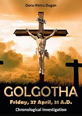 eBook (epub) GOLGOTHA - Friday, 27 April, 31 A.D. de Doru-Petru Dugan