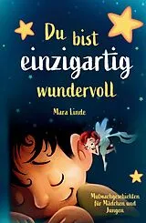 Fester Einband Du bist einzigartig wundervoll - Mutmachgeschichten für Mädchen und Jungen. 1. Auflage von Mara Linde