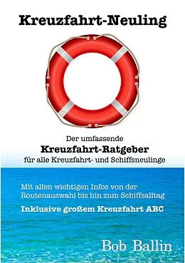 E-Book (epub) Kreuzfahrt-Neuling (Der umfassende Kreuzfahrt-Ratgeber für alle Kreuzfahrt- und Schiffsneulinge) von Bob Ballin