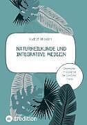 Naturheilkunde und integrative Medizin - Grundlagen einer ganzheitlichen Heilkunde