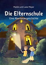E-Book (epub) Die Elternschule von Martin Meyer, Luise Meyer