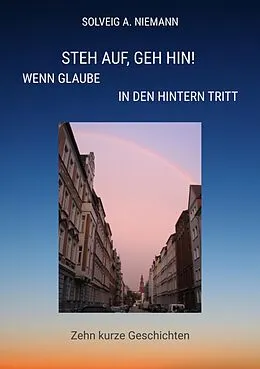 E-Book (epub) Steh auf, geh hin! Wenn Glaube in den Hintern tritt von Solveig A. Niemann