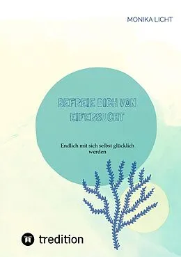 E-Book (epub) Befreie dich von Eifersucht von Monika Licht