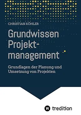 E-Book (epub) Grundwissen Projektmanagement von Christian Köhler