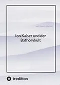 E-Book (epub) Ion Kaiser und der Bathorykult von Matthias Liebkopf