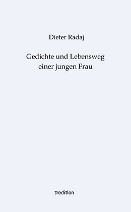 Kartonierter Einband Gedichte und Lebensweg einer jungen Frau von Dieter Radaj