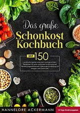 E-Book (epub) Das große Schonkost Kochbuch! Inklusive 14 Tage Ernährungsplan und Ratgeberteil! 1. Auflage von Hannelore Ackermann