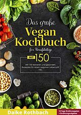 E-Book (epub) Das große Vegan Kochbuch! Mit Ernährungsratgeber, Nährwertangaben und 14 Tage Ernährungsplan! 1. Auflage von Daike Rothbach