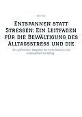 E-Book (epub) Entspannen statt Stressen: Ein Leitfaden für die Bewältigung des Alltagsstress und die Förderung von innerer Ruhe von John Doe