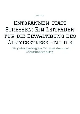 E-Book (epub) Entspannen statt Stressen: Ein Leitfaden für die Bewältigung des Alltagsstress und die Förderung von innerer Ruhe von John Doe