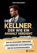 Kartonierter Einband Der Kellner, der wie ein Anwalt verdient von Timo Sven Bauer