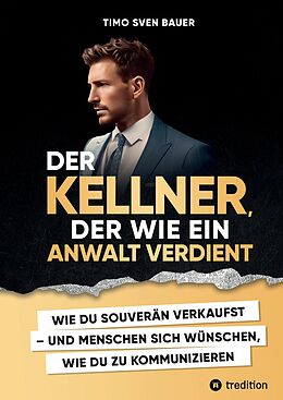 Fester Einband Der Kellner, der wie ein Anwalt verdient von Timo Sven Bauer