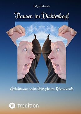 Kartonierter Einband Flausen im Dichterkopf - Gedichte voller Sinn, auch in Form von Un-, Hinter- und Tiefsinn von Edgar Schwenke