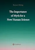 E-Book (epub) The Importance of Myth for a New Human Science von Rainer Höing