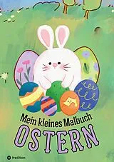 Kartonierter Einband Mein kleines Malbuch Ostern: Oster und Frühling Ausmalbuch für Kinder, Erwachsene, Senioren, Mädchen, Jungen, Anfänger Einfache Bilder für Rentner, Malanfänger, Geschenk Ostern Mitbringsel Mitgebsel von Millie Meik