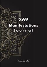 Kartonierter Einband 369 Manifestations Journal: Verwirkliche deine Träume durch die Kraft der Manifestation von Happiest Life