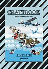 E-Book (epub) CRAFTBOOK - 100 TOLLE MOTIVE DER LUFTFAHRT - KREATIV LERNEN UND MALEN - RÄTSEL - SPIELE - AUFGABEN - FLUGZEUGE von Gabriele André, Wolfgang André