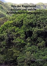 Fester Einband Wie der Regenwald entsteht und welche Artenvielfalt er beherbergt von Hildegart Braun