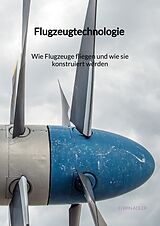 Fester Einband Flugzeugtechnologie - Wie Flugzeuge fliegen und wie sie konstruiert werden von Elwin Adler