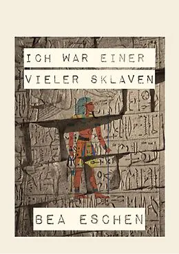 E-Book (epub) Ich war einer vieler Sklaven von Bea Eschen