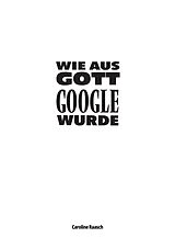 Kartonierter Einband Wie aus Gott Google wurde von Caroline Raasch