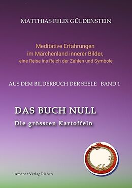 Kartonierter Einband DAS BUCH NULL; Der Narr im Tarot; Das Nullpunkt-Feld; Der Urknall und andere Anfänge; Das Welten-Ei; Iwan, der Dummkopf; Der Dreh mit der Himmelsschlange; von Matthias Felix Güldenstein