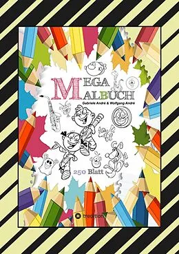 E-Book (epub) MEGA MALBUCH - 250 COOLE MOTIVE ZUM AUSMALEN - SPANNENDE THEMEN - TOLLE ANIMIERENDE VORLAGEN - LUSTIGE BILDER von Gabriele André, Wolfgang André